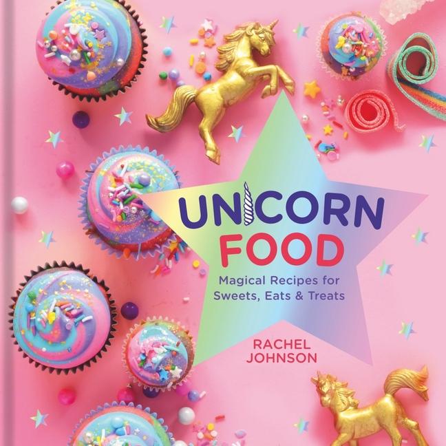 Unicorn Food - Magical Recipes for Sweats, Eats, & Treats - the unicorn store
